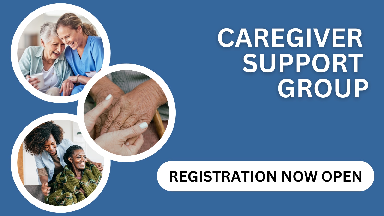 Three photos of caregivers with the text: Caregiver Support Group, Registration Now Open